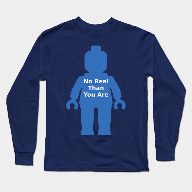 Minifig with 'No Real Than You Are' Slogan Long Sleeve T-Shirt by ChilleeW